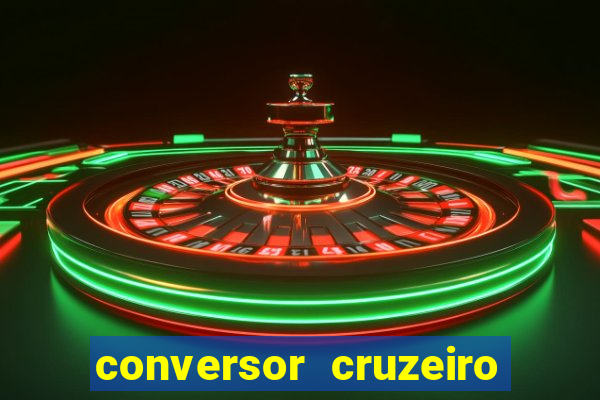 conversor cruzeiro para real